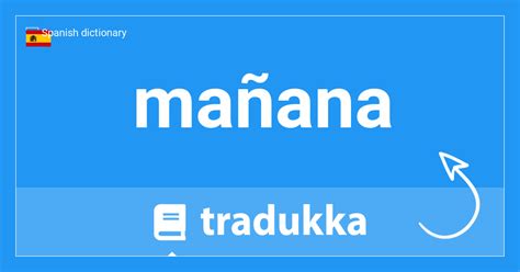 (madrugada) seala la madrugada cuando se expresa una hora determinada. . Manana translation